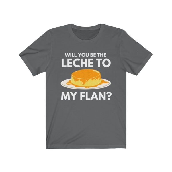 "Will You Be The Leche to my Flan" (White Letterings) Unisex Jersey Short Sleeve Tee - Image 3