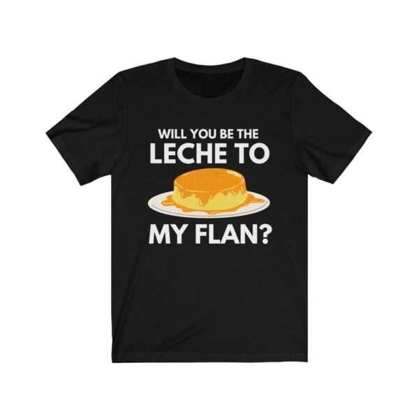 "Will You Be The Leche to my Flan" (White Letterings) Unisex Jersey Short Sleeve Tee