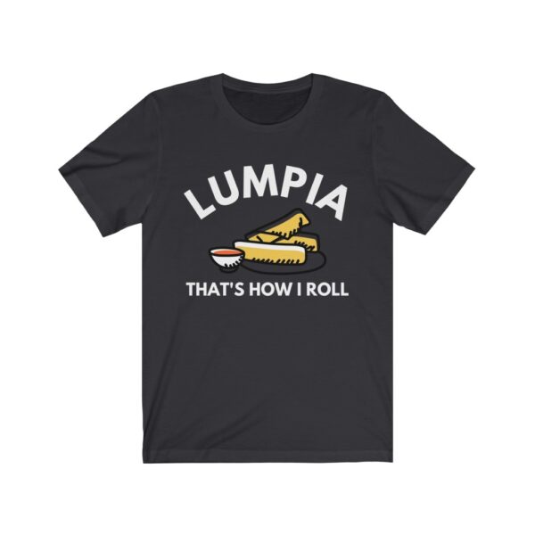 "Lumpia Thats How I Roll" (White Letterings) Unisex Jersey Short Sleeve Tee - Image 2