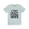 "I Love My Crazy Filipina Wife" (Black Lettering) Unisex Jersey Short Sleeve Tee - Image 2